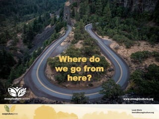 Louis Wertz
lwertz@ecoagriculture.org
Where do
we go from
here?
www.ecoagriculture.org
 