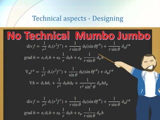 Technical aspects - Designing
• Drag and drop design?
 