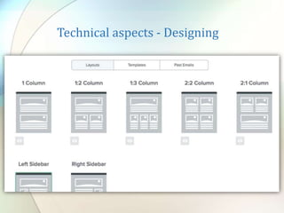 Technical aspects - Designing
• Drag and drop design?
 