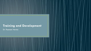 Training and Development
Dr. Poonam Verma
 