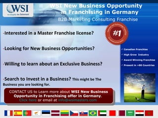 WSI New Business Opportunity  in Franchising in Germany ,[object Object],[object Object],[object Object],[object Object],B2B Marketing Consulting Franchise ,[object Object],[object Object],[object Object],[object Object],[object Object],[object Object]