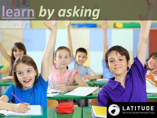 learn by asking
 