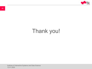 Thank you!
48
Institute of Interactive Systems and Data Science
12.01.2020
 