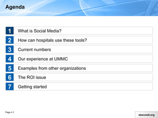 Agenda What is Social Media? How can hospitals use these tools? Current numbers Our experience at UMMC Examples from other organizations 1 2 3 4 5 The ROI issue Getting started 6 7 