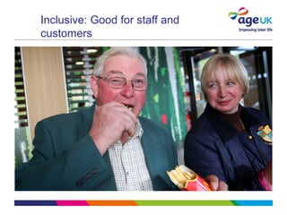 Inclusive: Good for staff and
customers
 