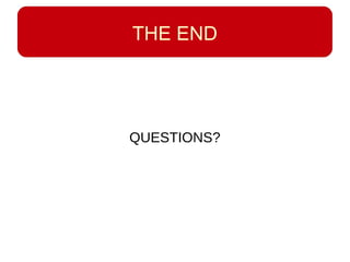THE END
QUESTIONS?
 