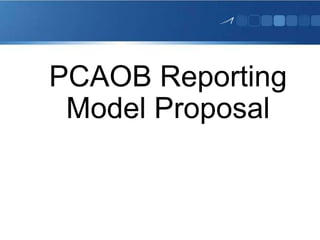 PCAOB Reporting
Model Proposal
 