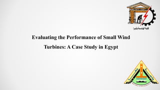 Evaluating the Performance of Small Wind
Turbines: A Case Study in Egypt
 
