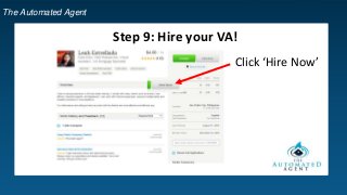 The Automated Agent
Step 9: Hire your VA!
Click ‘Hire Now’
 