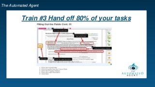 The Automated Agent
Train #3 Hand off 80% of your tasks
 