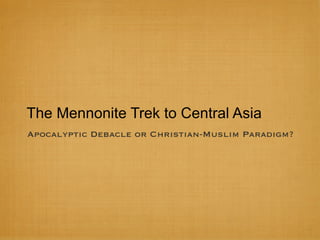 The Mennonite Trek to Central Asia
Apocalyptic Debacle or Christian-Muslim Paradigm?
 