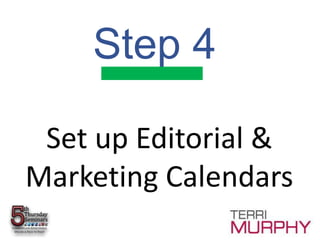 Set up Editorial &
Marketing Calendars
Step 4
 