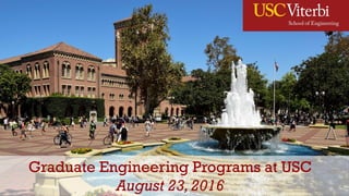 Graduate Engineering Programs at USC
August 23,2016
 