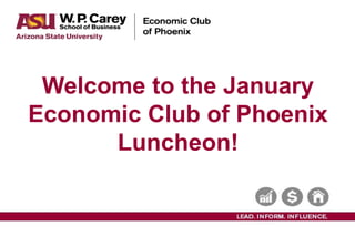 Subtitle text can go here
Welcome to the January
Economic Club of Phoenix
Luncheon!
 
