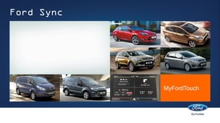 Ford Sync




            MyFordTouch
 