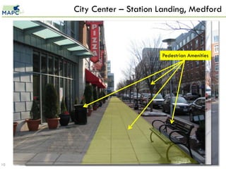 City Center – Station Landing, Medford

                                                    Residential Uses

     Commercial Uses

                                                   Pedestrian Amenities
                                     Placement of Parking




10
 