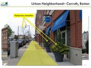Urban Neighborhood– Carruth, Boston


Pedestrian Amenities


                                        Existing Residential


                        Existing Commercial




                                                               12
 