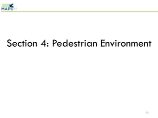 Section 4: Pedestrian Environment




                               72
 