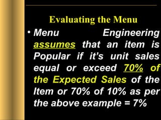 Evaluating the Menu Menu Engineering  assumes  that an item is Popular if it’s unit sales equal or exceed  70%   of the Expected Sales  of the Item or 70% of 10% as per the above example = 7% 