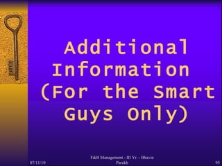 Additional Information  (For the Smart Guys Only) 07/11/10 F&B Management - III Yr. - Bhavin Parekh 