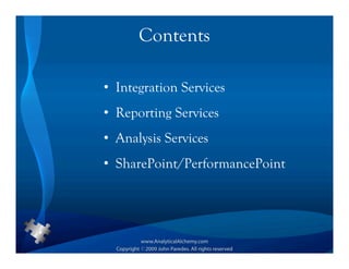 Contents

• Integration Services
• Reporting Services
• Analysis Services
• SharePoint/PerformancePoint
 