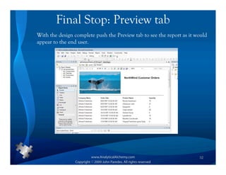 Final Stop: Preview tab
With the design complete push the Preview tab to see the report as it would
appear to the end user.




                                                                       32
 