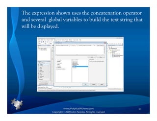 The expression shown uses the concatenation operator
and several global variables to build the text string that
will be displayed.




                                                        40
 