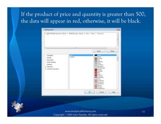 If the product of price and quantity is greater than 500,
the data will appear in red, otherwise, it will be black.




                                                       43
 