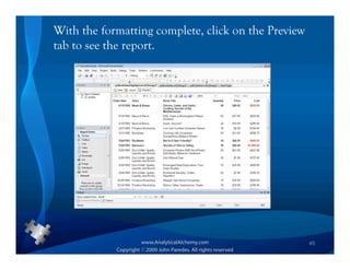 With the formatting complete, click on the Preview
tab to see the report.




                                                     45
 