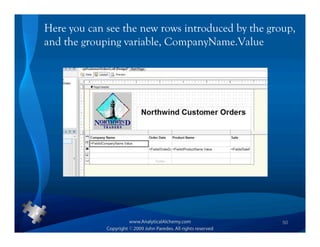 Here you can see the new rows introduced by the group,
and the grouping variable, CompanyName.Value




                                                   50
 