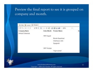 Preview the final report to see it is grouped on
company and month.




                                               56
 