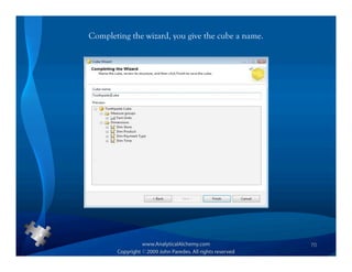 Completing the wizard, you give the cube a name.




                                                   70
 