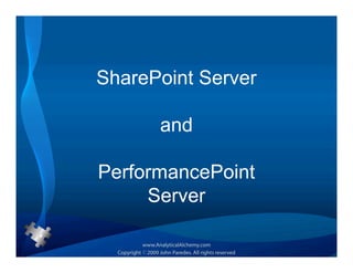 SharePoint Server

      and

PerformancePoint
     Server
 