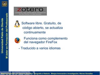 Software libre. Gratuito, de  código abierto, se actualiza  continuamente Funciona como complemento del navegador FireFox - Traducido a varios idiomas 
