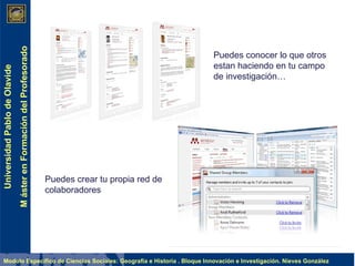 Puedes crear tu propia red de colaboradores Puedes conocer lo que otros estan haciendo en tu campo de investigación… 