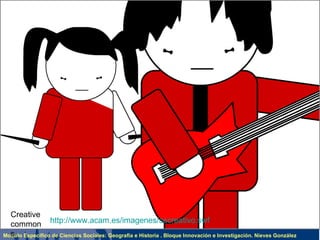 Creative  commons http://www.acam.es/imagenes/secreativo.swf   