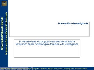 Innovación e Investigación II.  Herramientas tecnológicas  de la web social   para la renovación de las metodologías docentes y de investigación 