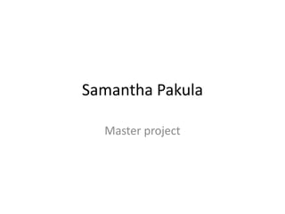 Samantha Pakula
Master project

 