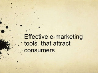 Effective e-marketing tools  that attract consumers 