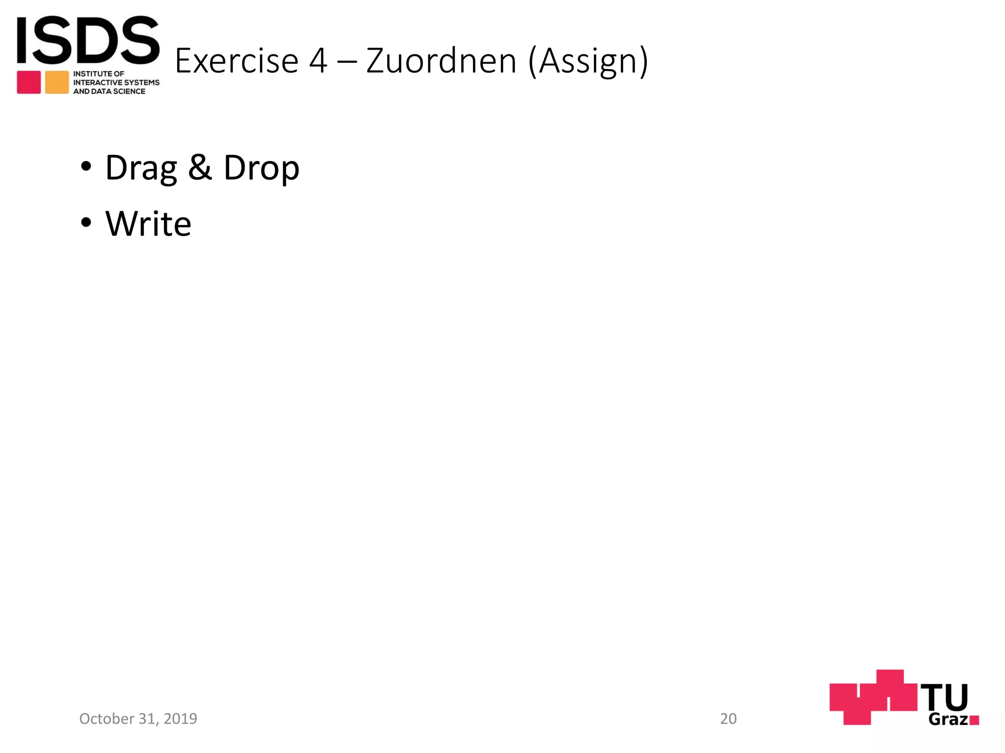 Exercise 4 – Zuordnen (Assign)
• Drag & Drop
• Write
October 31, 2019 20
 