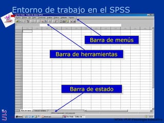 Entorno de trabajo en el SPSSBarra de menúsBarra de herramientasBarra de estadoSPSS: POP Psicología Educativa