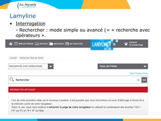 Lamyline
• Interrogation
- Rechercher : mode simple ou avancé (= « recherche avec
opérateurs ».
 