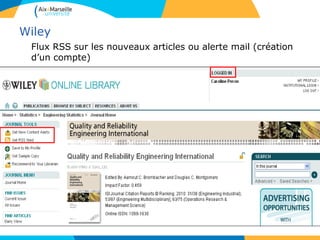 Wiley
Flux RSS sur les nouveaux articles ou alerte mail (création
d’un compte)
 