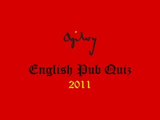 English Pub Quiz
      2011
 