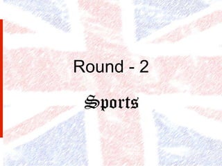 Round - 2

 Sports
 