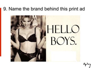 9. Name the brand behind this print ad
 