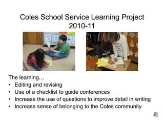 Coles School Service Learning Project 2010-11The learning…Editing and revising 