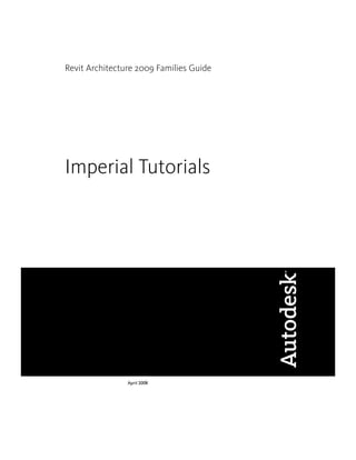 Revit Architecture 2009 Families Guide
Imperial Tutorials
April 2008
 