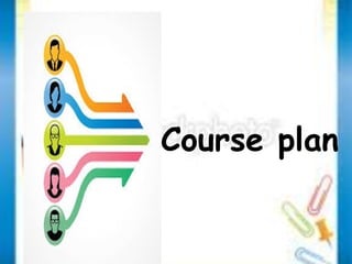 Course plan 
 