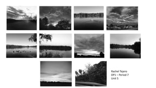 Rachel Tejero
DP1 – Period 7
Unit 5
 